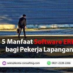 5 Manfaat Software ERP bagi Pekerja Lapangan