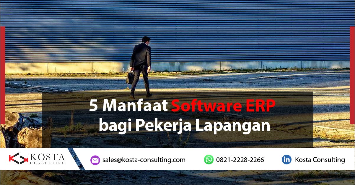 5 Manfaat Software ERP bagi Pekerja Lapangan