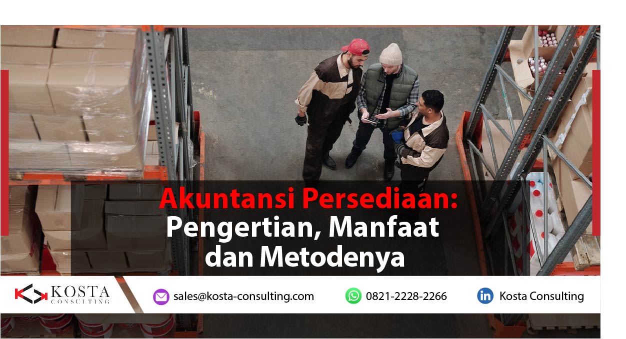 Akuntansi Persediaan: Pengertian, Manfaat, dan Metodenya