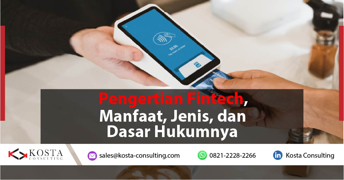 Pengertian Fintech, Manfaat, Jenis, dan Dasar Hukumnya
