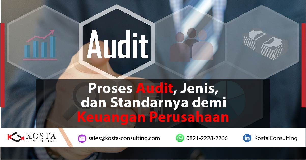 Proses Audit, Jenis, dan Standarnya demi Keuangan Perusahaan