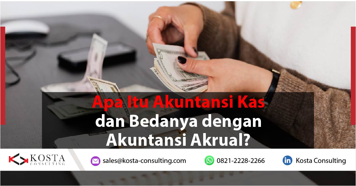 Apa Itu Akuntansi Kas dan Bedanya dengan Akrual?