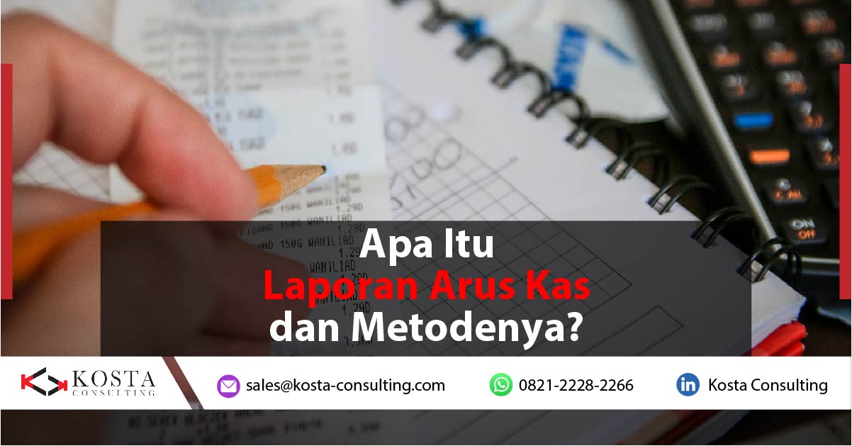 Apa Itu Laporan Arus Kas dan Metodenya?