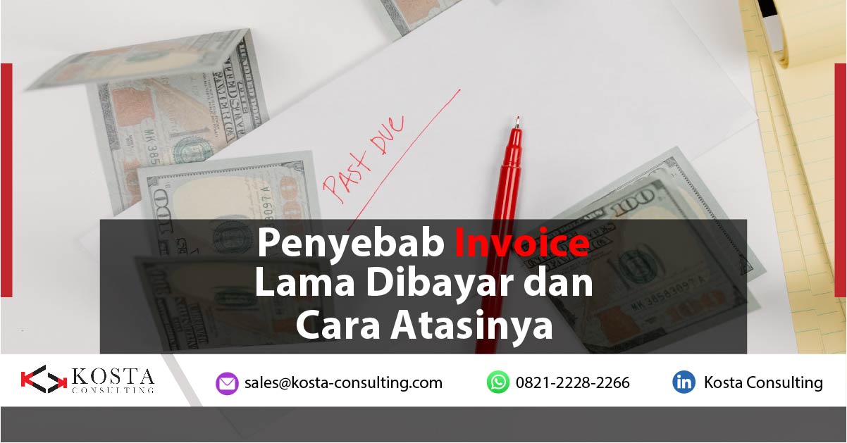 Penyebab Invoice Lama Dibayar dan Cara Atasinya