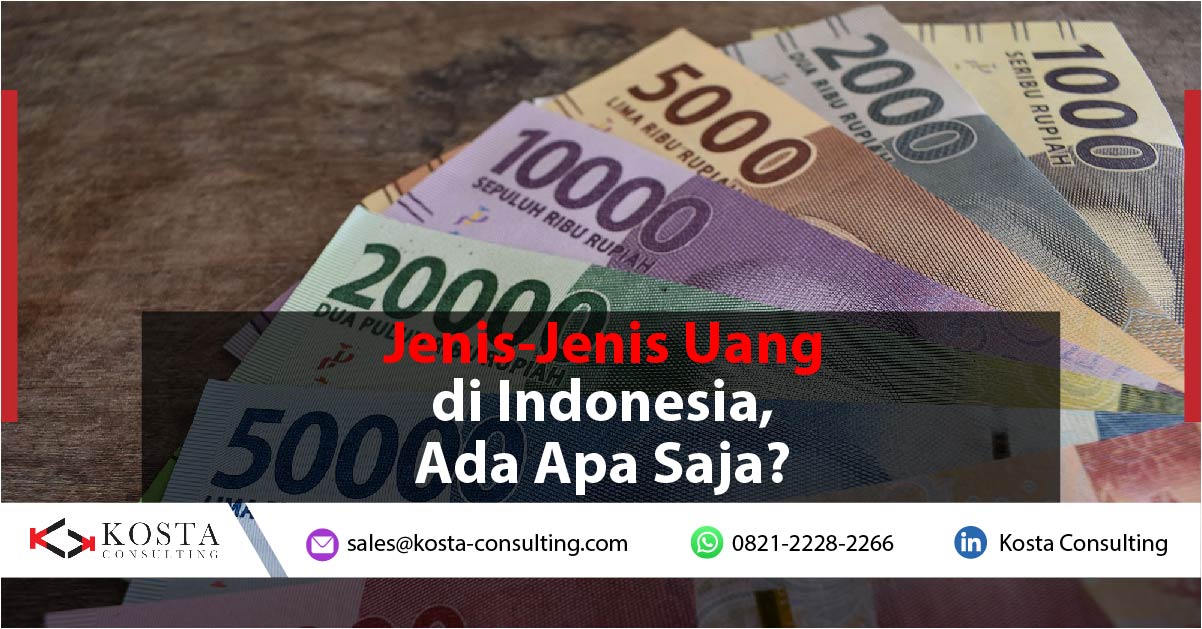 Jenis-Jenis Uang di Indonesia, Ada Apa Saja?