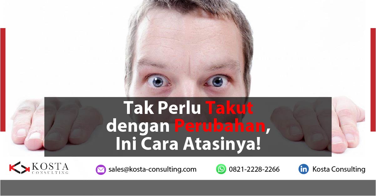 Tak Perlu Takut dengan Perubahan, Ini Cara Atasinya