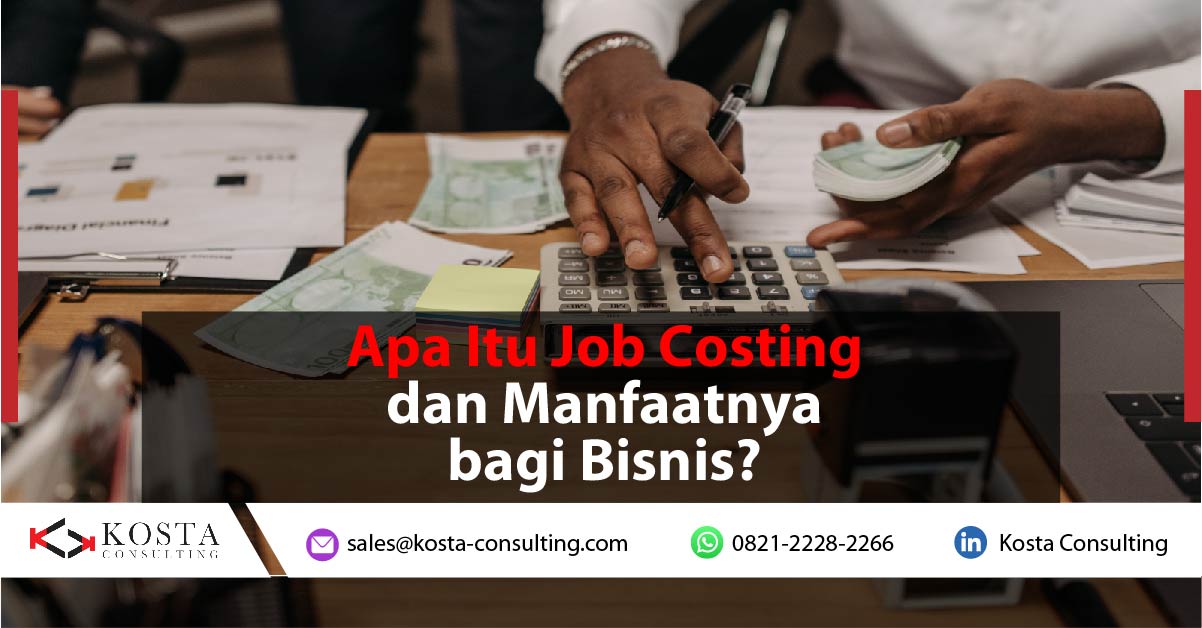 Apa Itu Job Costing dan Manfaatnya bagi Bisnis?