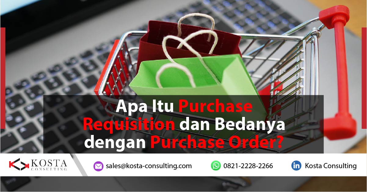 Apa Itu Purchase Requisition dan Bedanya dengan Purchase Order?