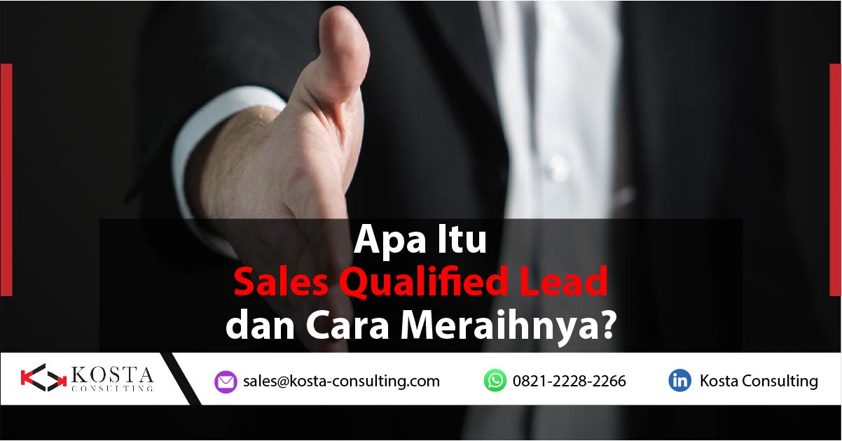 Apa Itu Sales Qualified Lead dan Cara Meraihnya?