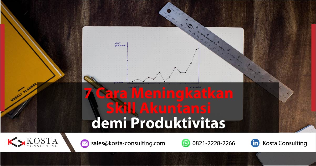7 Cara Meningkatkan Skill Akuntansi demi Produktivitas