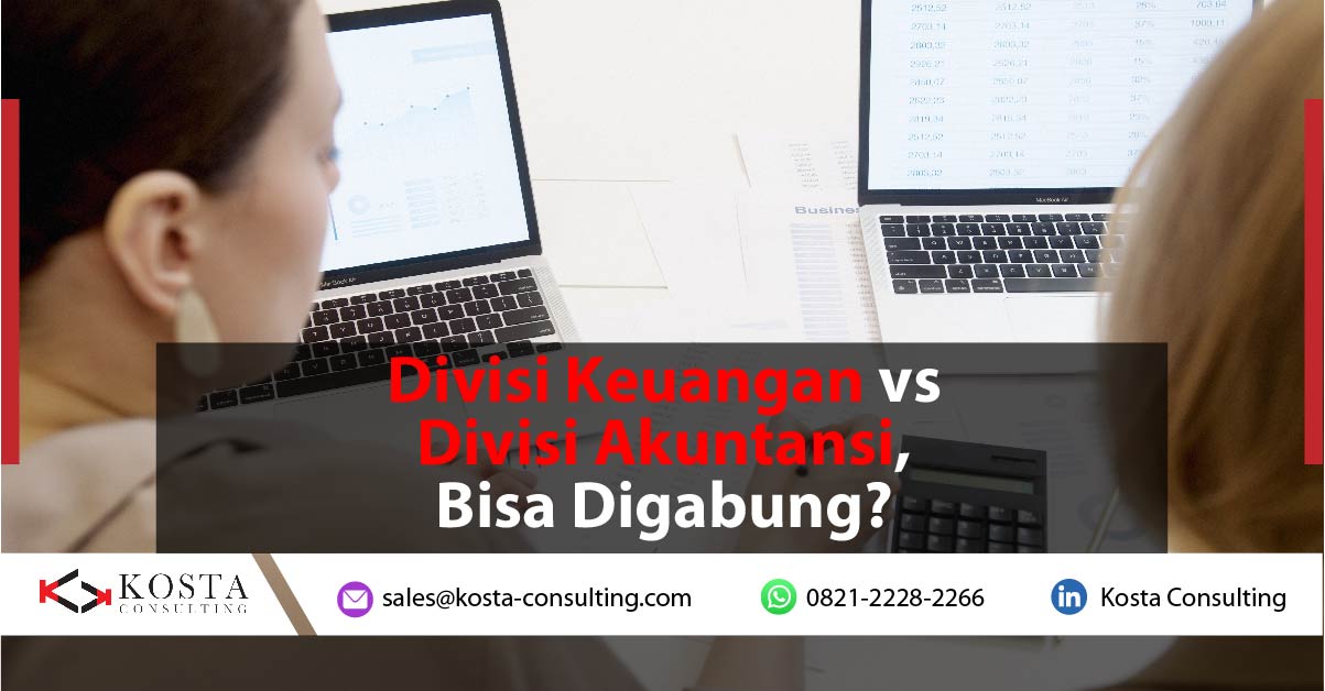 Divisi Keuangan vs Divisi Akuntansi, Bisa Digabung?