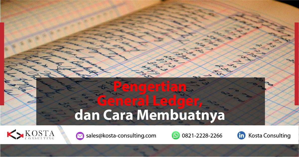 Pengertian General Ledger dan Cara Membuatnya