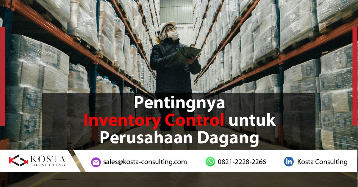Pentingnya Inventory Control untuk Perusahaan Dagang