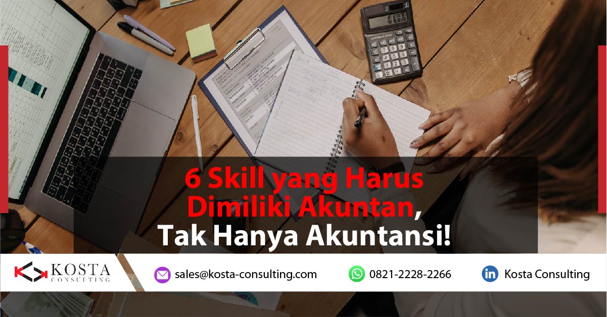 6 Skill yang Harus Dimiliki Akuntan, Tak Hanya Akuntansi!