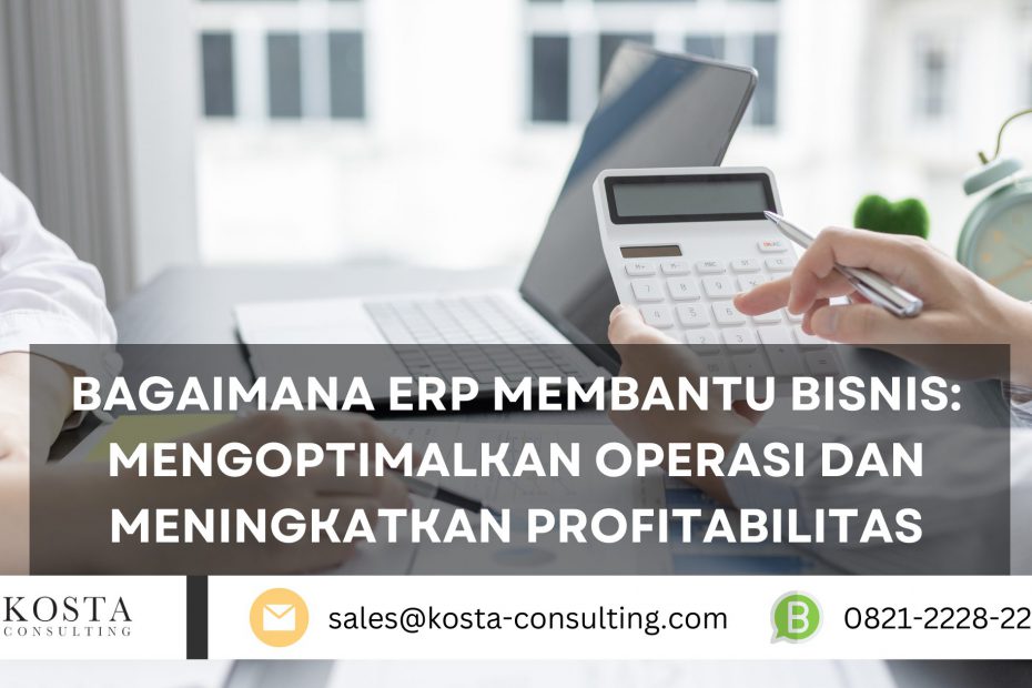 Bagaimana ERP Membantu Bisnis: Mengoptimalkan Operasi dan Meningkatkan Profitabilitas